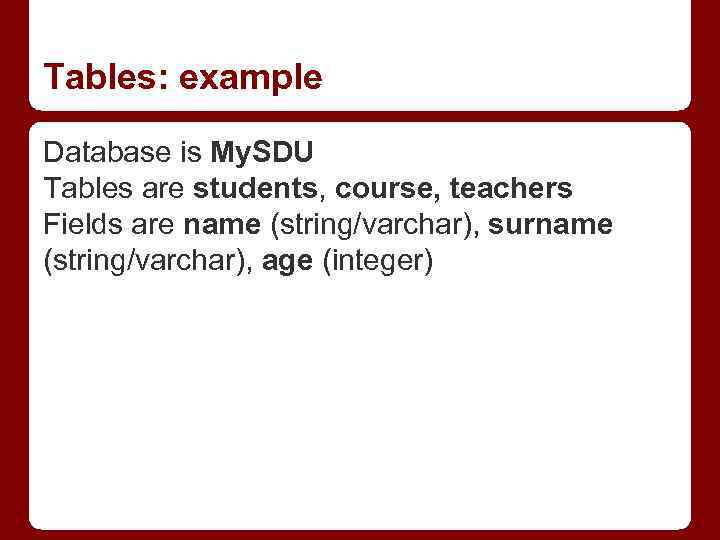 Tables: example Database is My. SDU Tables are students, course, teachers Fields are name