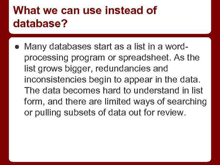 What we can use instead of database? ● Many databases start as a list