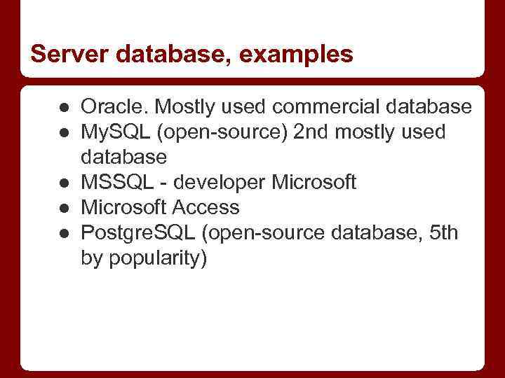 Server database, examples ● Oracle. Mostly used commercial database ● My. SQL (open-source) 2