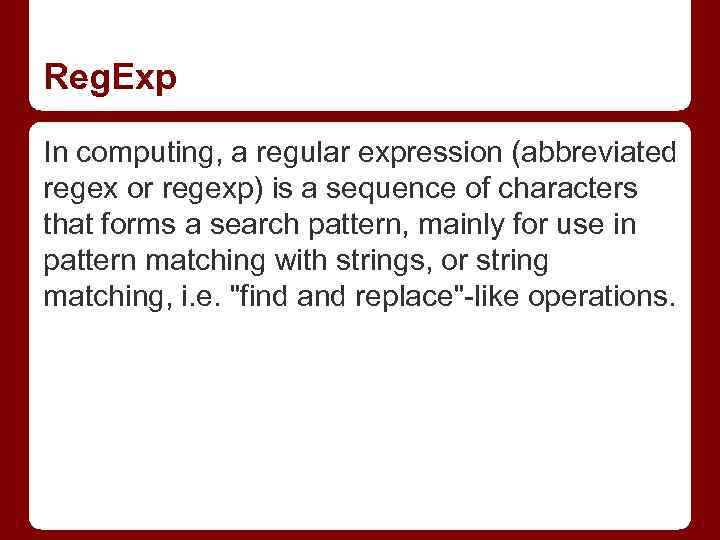 Reg. Exp In computing, a regular expression (abbreviated regex or regexp) is a sequence