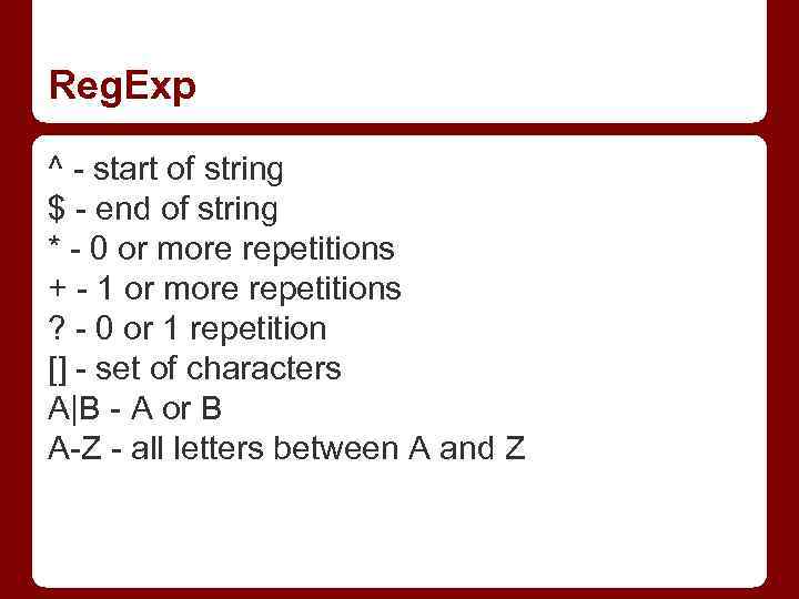 Reg. Exp ^ - start of string $ - end of string * -