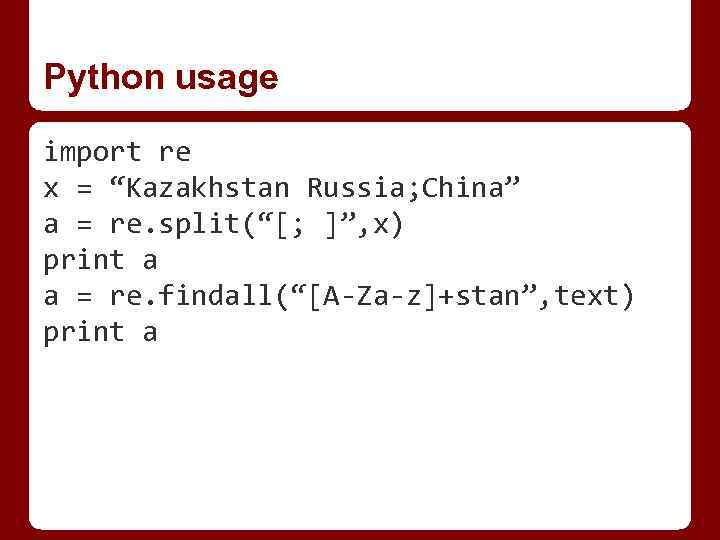 Python usage import re x = “Kazakhstan Russia; China” a = re. split(“[; ]”,