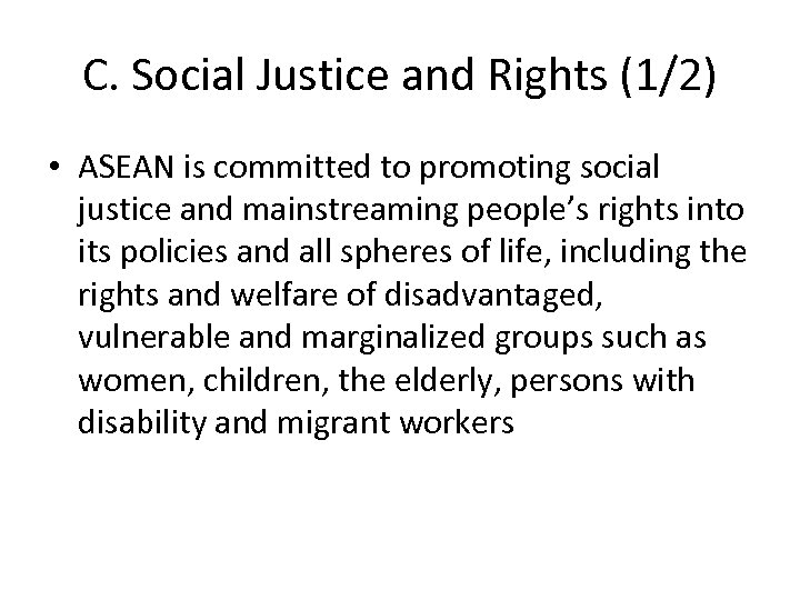 C. Social Justice and Rights (1/2) • ASEAN is committed to promoting social justice