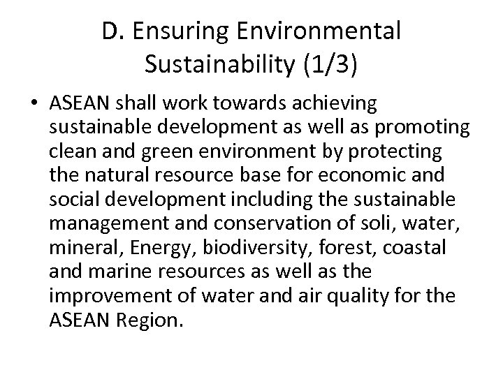 D. Ensuring Environmental Sustainability (1/3) • ASEAN shall work towards achieving sustainable development as