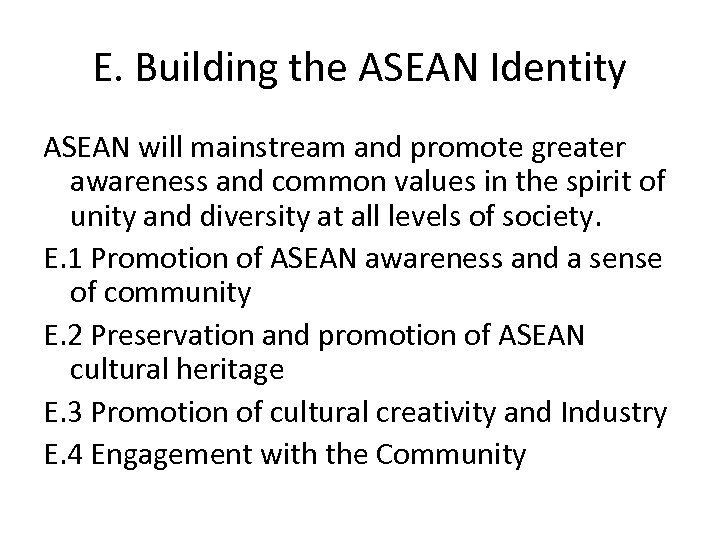 E. Building the ASEAN Identity ASEAN will mainstream and promote greater awareness and common