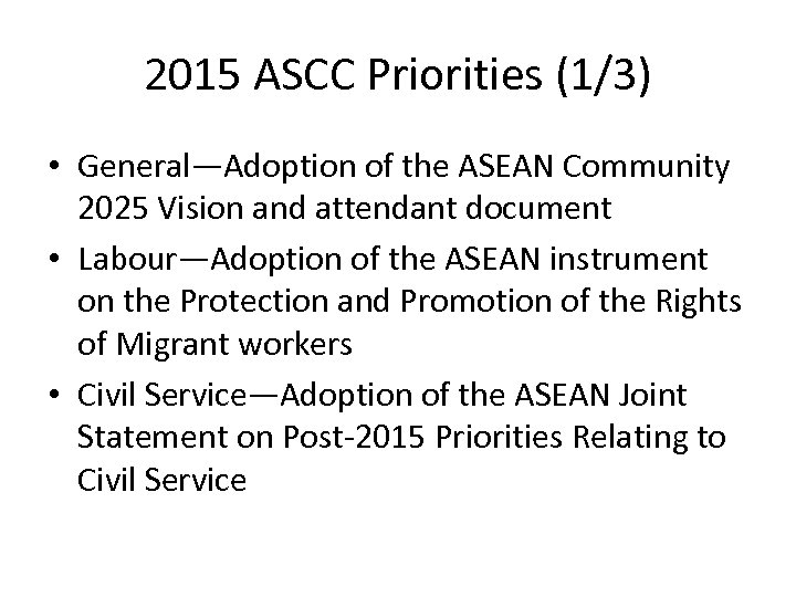 2015 ASCC Priorities (1/3) • General—Adoption of the ASEAN Community 2025 Vision and attendant