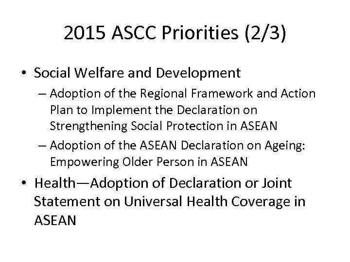 2015 ASCC Priorities (2/3) • Social Welfare and Development – Adoption of the Regional