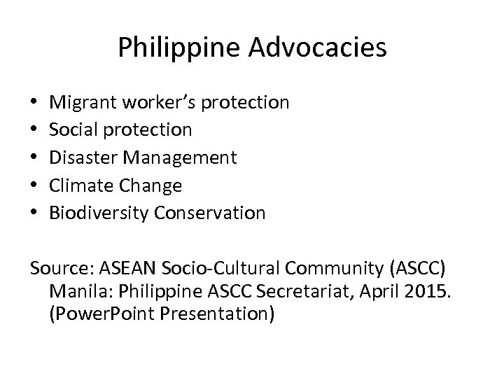 Philippine Advocacies • • • Migrant worker’s protection Social protection Disaster Management Climate Change