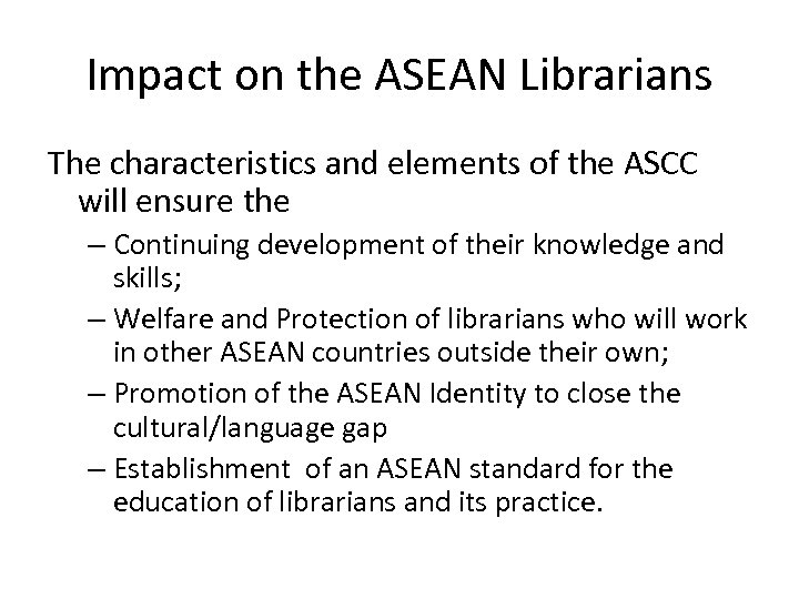 Impact on the ASEAN Librarians The characteristics and elements of the ASCC will ensure