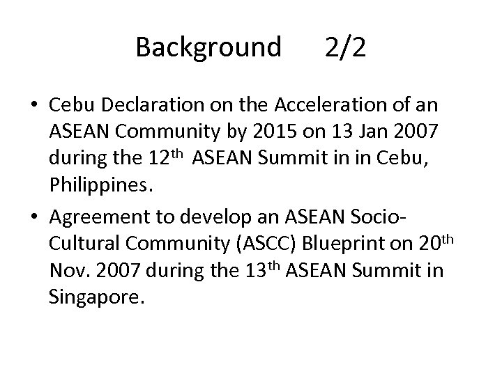 Background 2/2 • Cebu Declaration on the Acceleration of an ASEAN Community by 2015