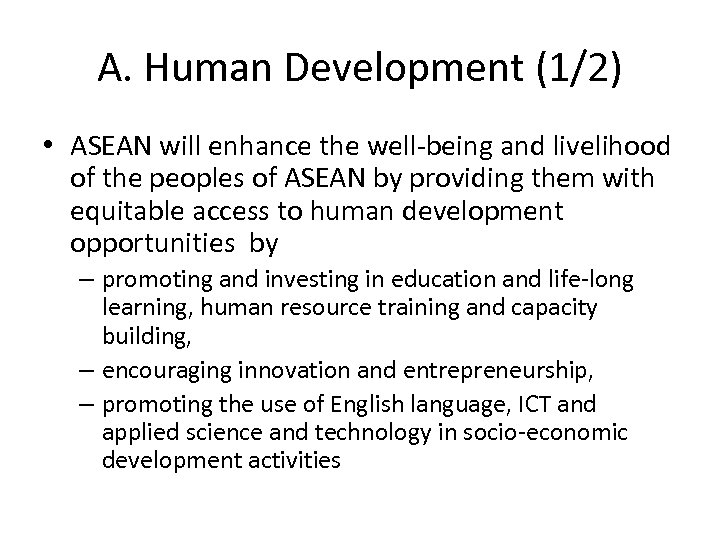 A. Human Development (1/2) • ASEAN will enhance the well-being and livelihood of the