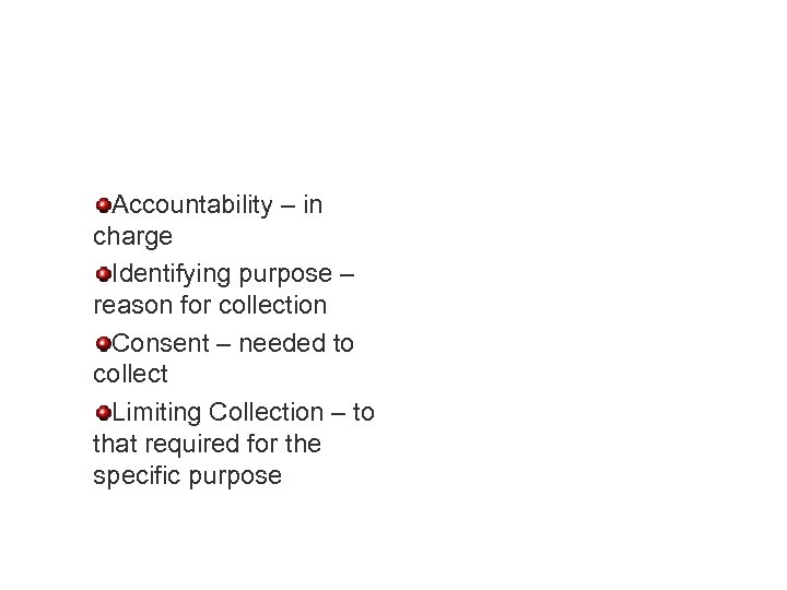 Accountability – in charge Identifying purpose – reason for collection Consent – needed to