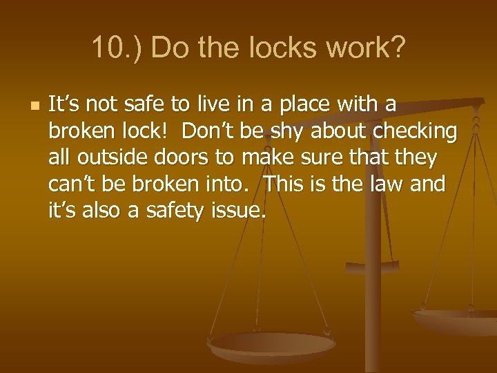 10. ) Do the locks work? n It’s not safe to live in a