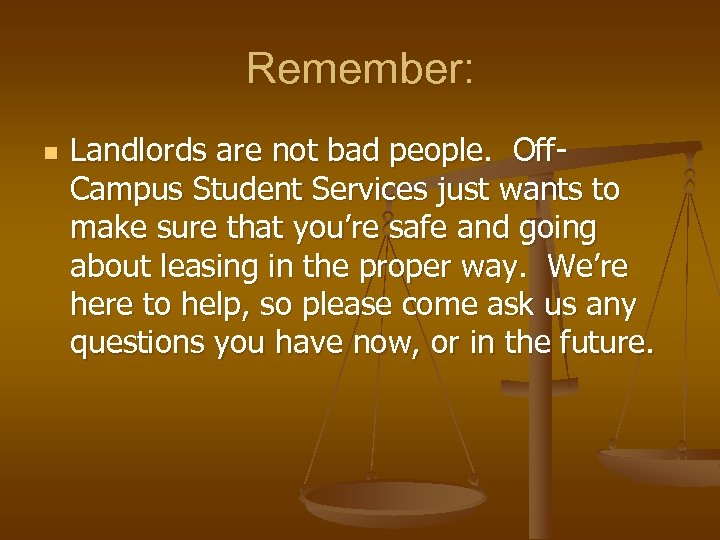 Remember: n Landlords are not bad people. Off. Campus Student Services just wants to