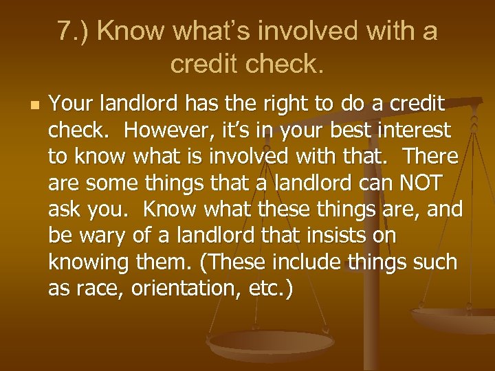 7. ) Know what’s involved with a credit check. n Your landlord has the