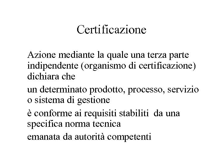 Certificazione Azione mediante la quale una terza parte indipendente (organismo di certificazione) dichiara che