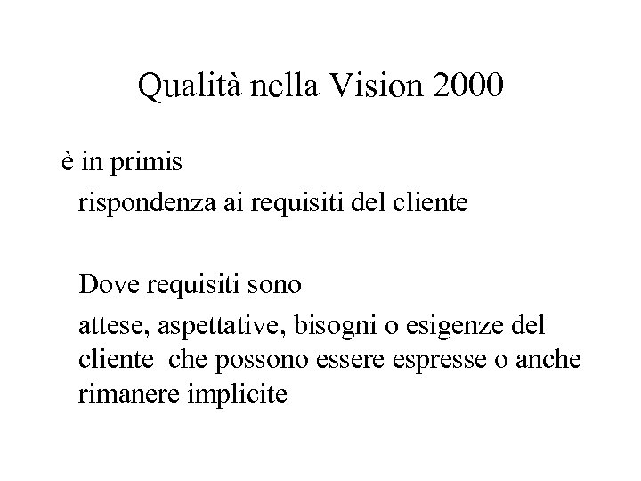 Qualità nella Vision 2000 è in primis rispondenza ai requisiti del cliente Dove requisiti