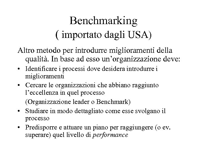 Benchmarking ( importato dagli USA) Altro metodo per introdurre miglioramenti della qualità. In base