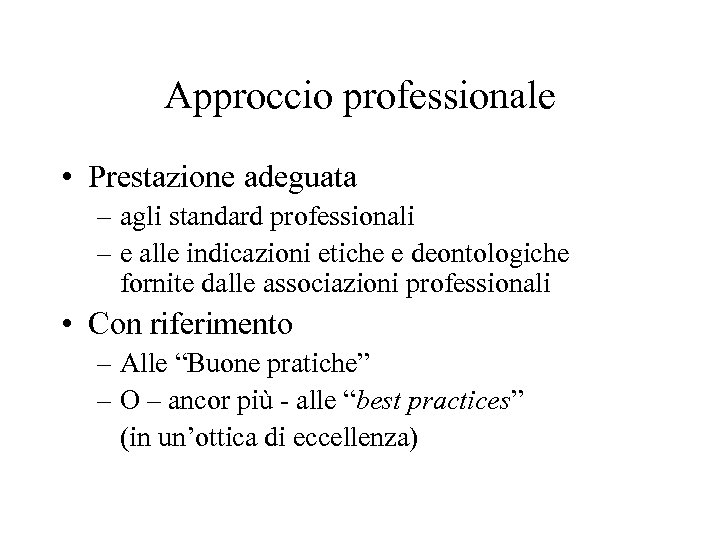 Approccio professionale • Prestazione adeguata – agli standard professionali – e alle indicazioni etiche