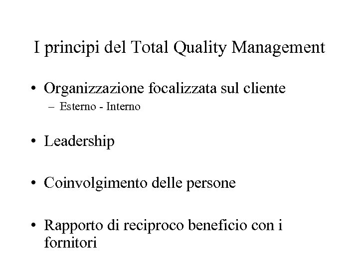 I principi del Total Quality Management • Organizzazione focalizzata sul cliente – Esterno -