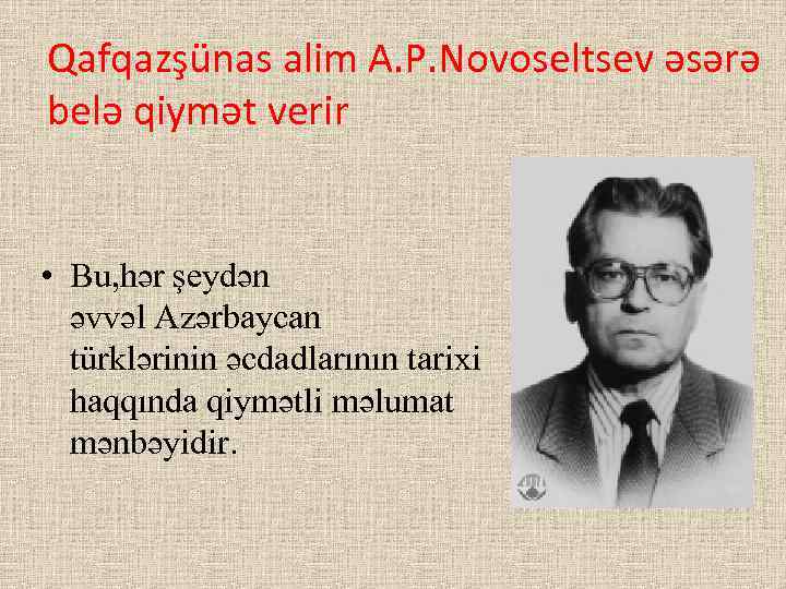 Qafqazşünas alim A. P. Novoseltsev əsərə belə qiymət verir • Bu, hər şeydən əvvəl