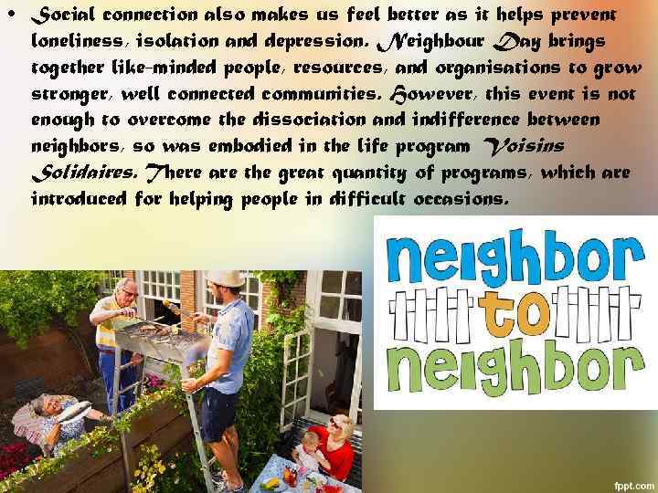  • Social connection also makes us feel better as it helps prevent loneliness,