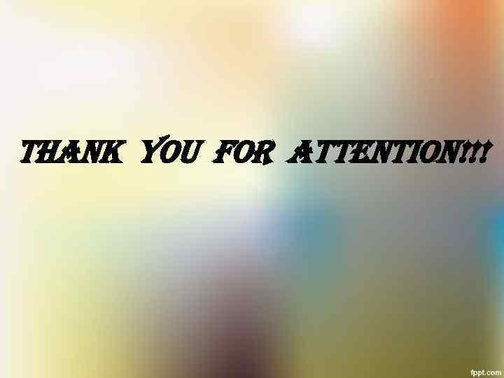th. An. K You For Attent. Ion!!! 