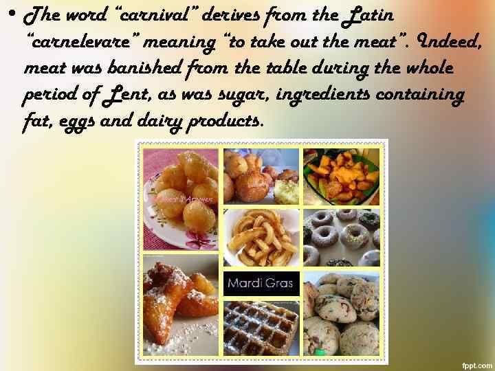  • The word “carnival” derives from the Latin “carnelevare” meaning “to take out