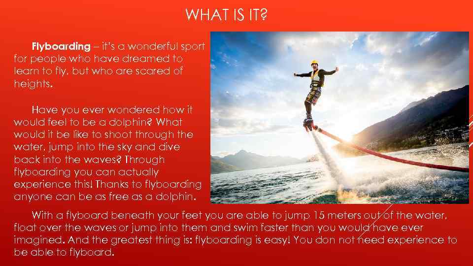 WHAT IS IT? Flyboarding – it’s a wonderful sport for people who have dreamed