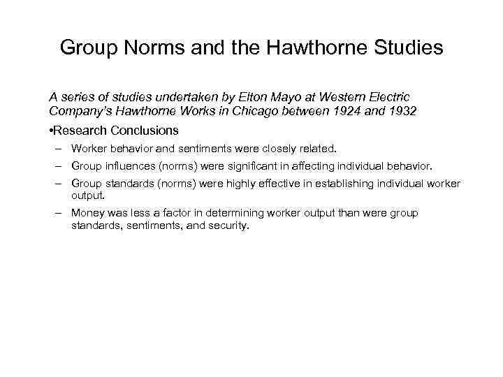 Group Norms and the Hawthorne Studies A series of studies undertaken by Elton Mayo