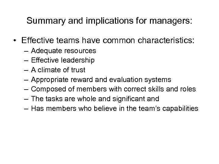 Summary and implications for managers: • Effective teams have common characteristics: – – –