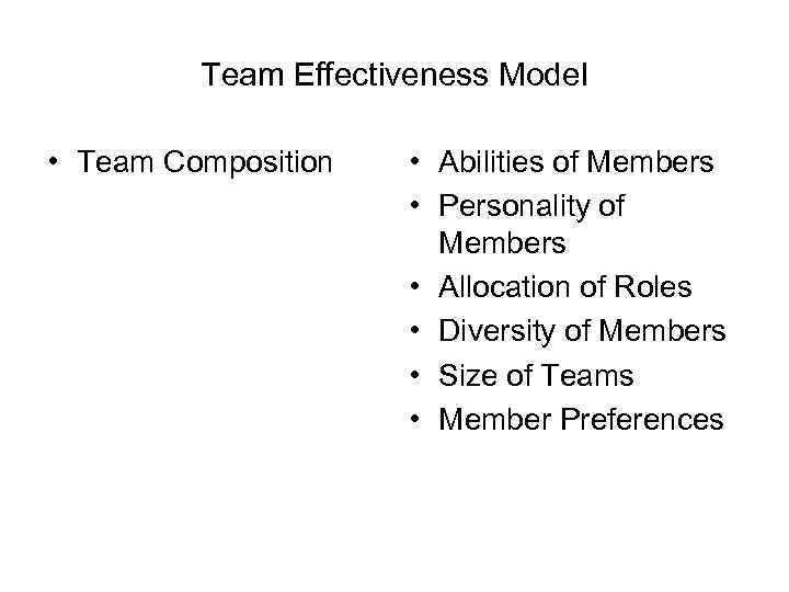 Team Effectiveness Model • Team Composition • Abilities of Members • Personality of Members