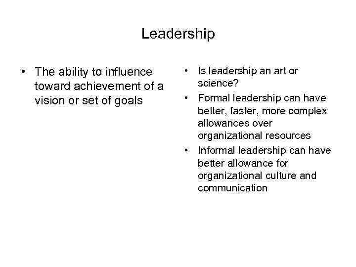 Leadership • The ability to influence toward achievement of a vision or set of