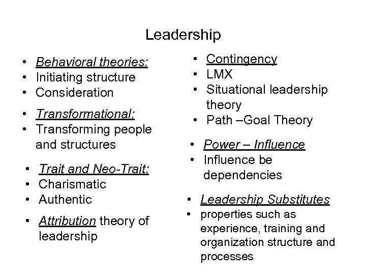 Leadership • Behavioral theories: • Initiating structure • Consideration • Transformational: • Transforming people