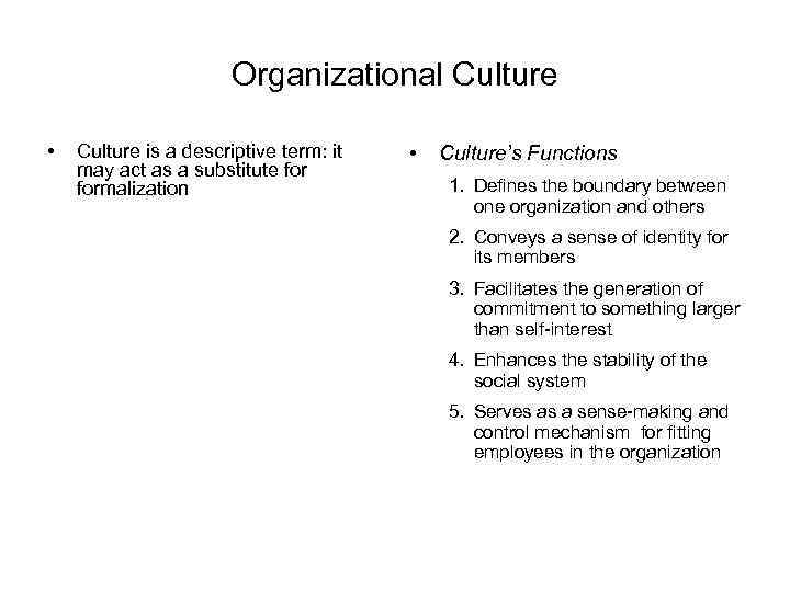 Organizational Culture • Culture is a descriptive term: it may act as a substitute