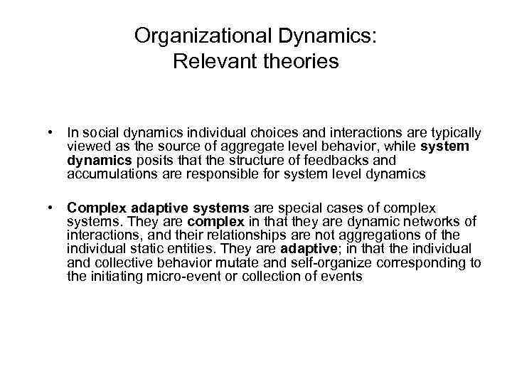 Organizational Dynamics: Relevant theories • In social dynamics individual choices and interactions are typically