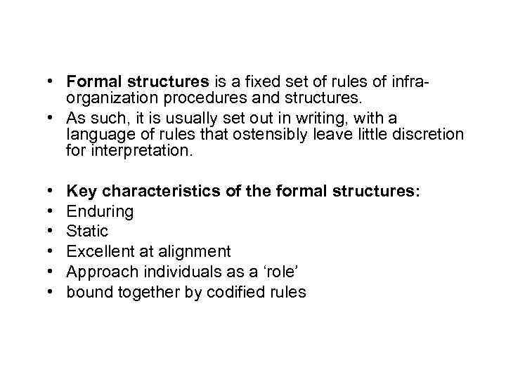  • Formal structures is a fixed set of rules of infraorganization procedures and