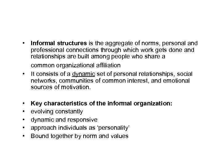  • Informal structures is the aggregate of norms, personal and professional connections through