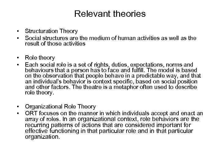 Relevant theories • • Structuration Theory Social structures are the medium of human activities