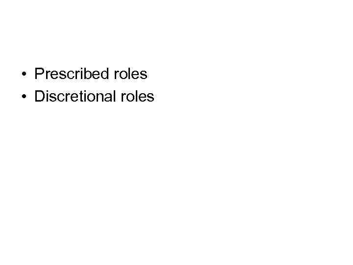  • Prescribed roles • Discretional roles 