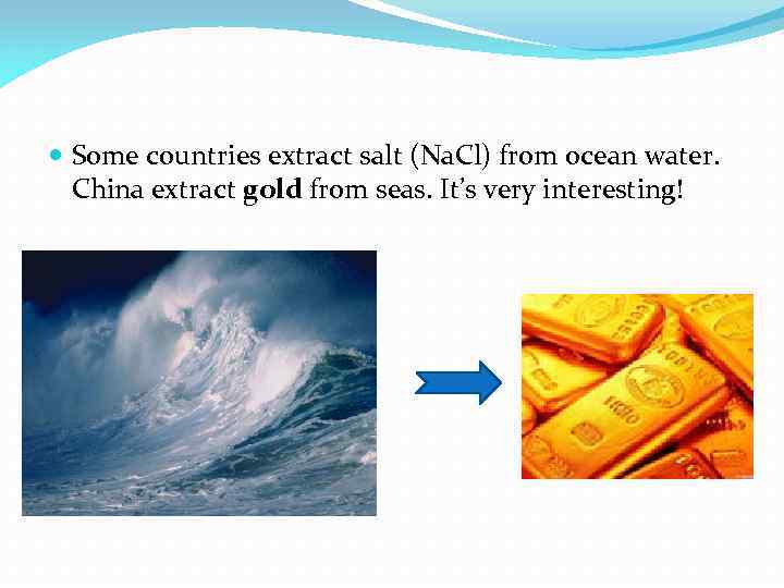  Some countries extract salt (Na. Cl) from ocean water. China extract gold from