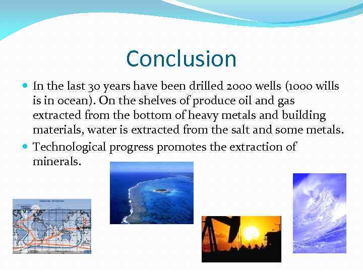 Conclusion In the last 30 years have been drilled 2000 wells (1000 wills is