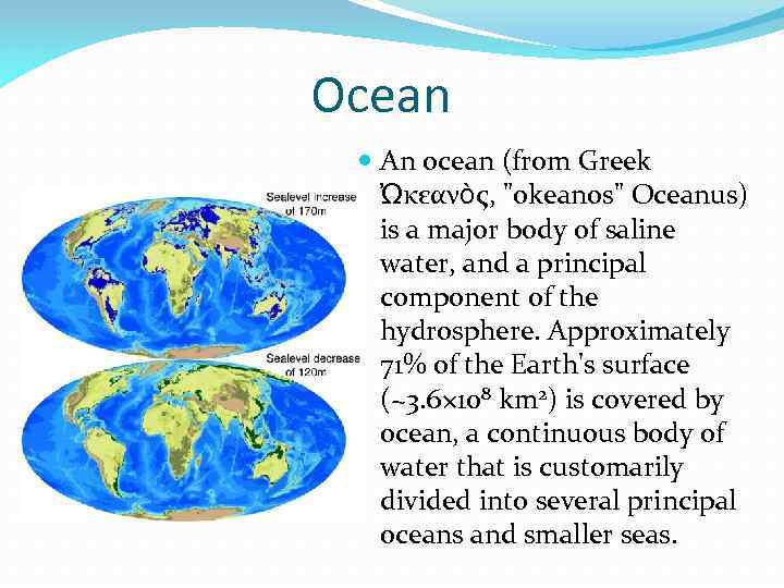 Ocean An ocean (from Greek Ὠκεανὸς, "okeanos" Oceanus) is a major body of saline