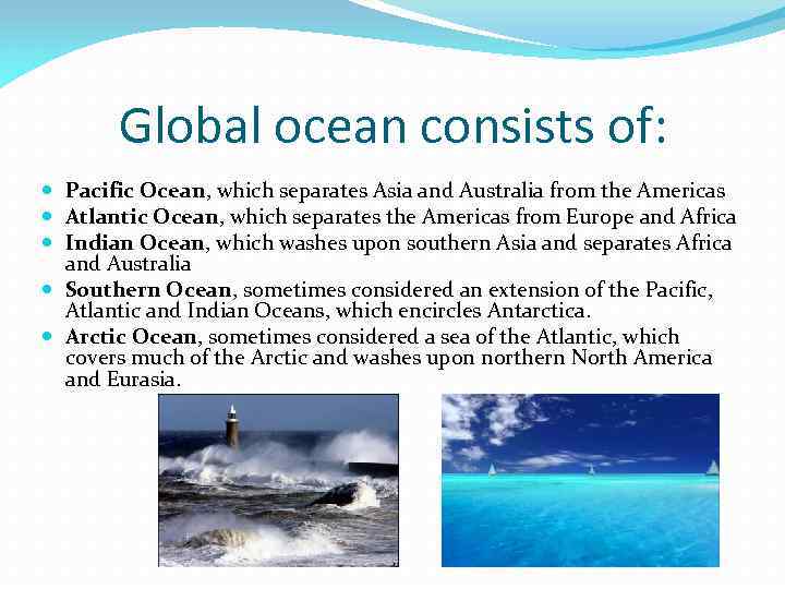 Global ocean consists of: Pacific Ocean, which separates Asia and Australia from the Americas