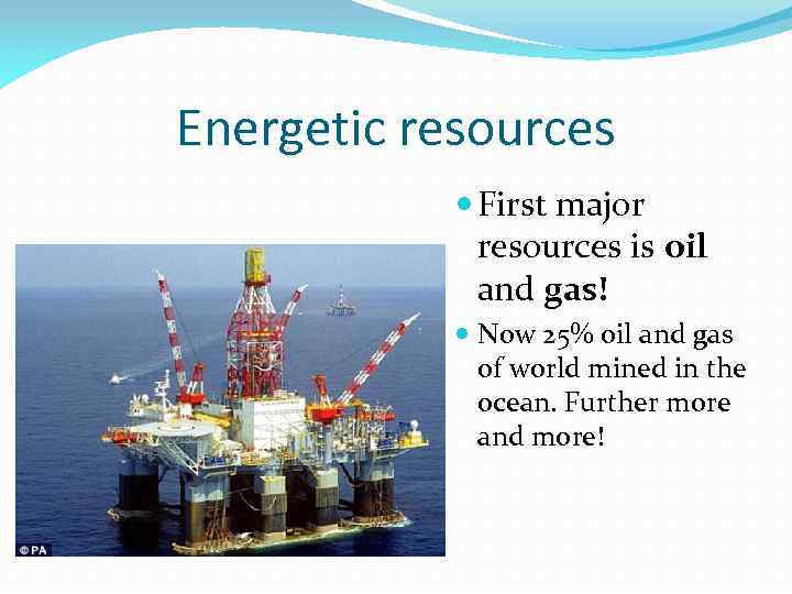 Energetic resources First major resources is oil and gas! Now 25% oil and gas