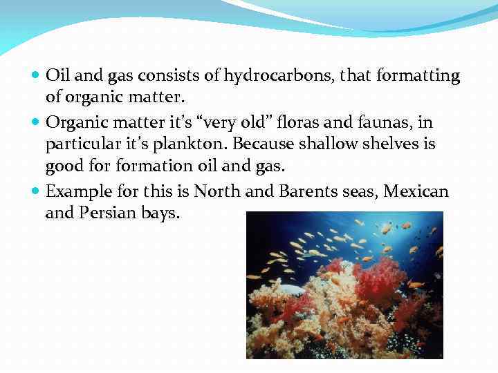  Oil and gas consists of hydrocarbons, that formatting of organic matter. Organic matter