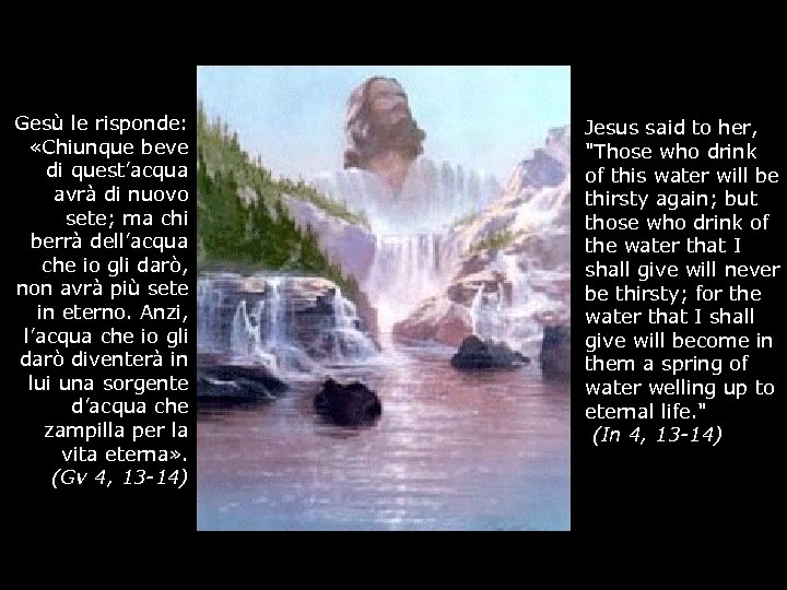 Gesù le risponde: «Chiunque beve di quest’acqua avrà di nuovo sete; ma chi berrà