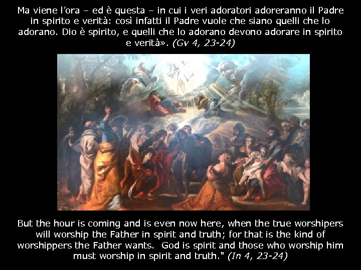 Ma viene l’ora – ed è questa – in cui i veri adoratori adoreranno