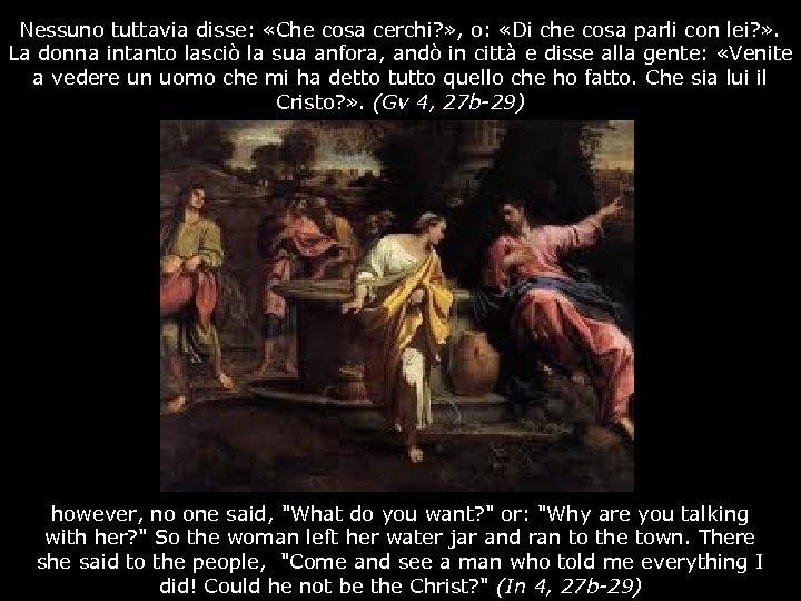 Nessuno tuttavia disse: «Che cosa cerchi? » , o: «Di che cosa parli con