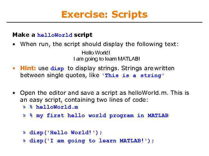 Exercise: Scripts Make a hello. World script • When run, the script should display